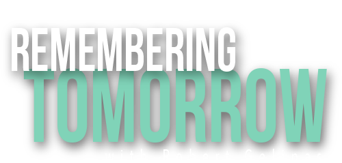 Remembering Tomorrow with Robert Gelinas